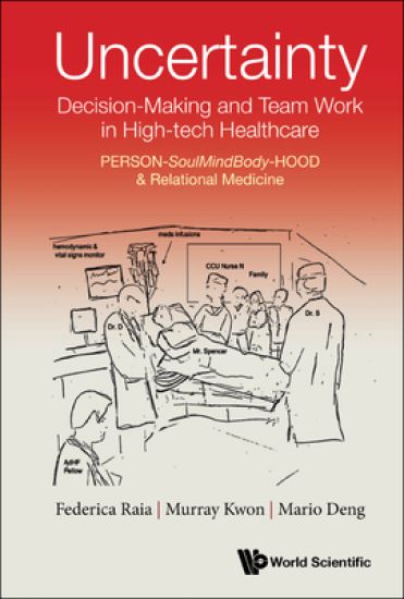 Uncertainty, Decision-making And Team Work In High-tech Healthcare: Person-soulmindbody-hood & Relational Medicine