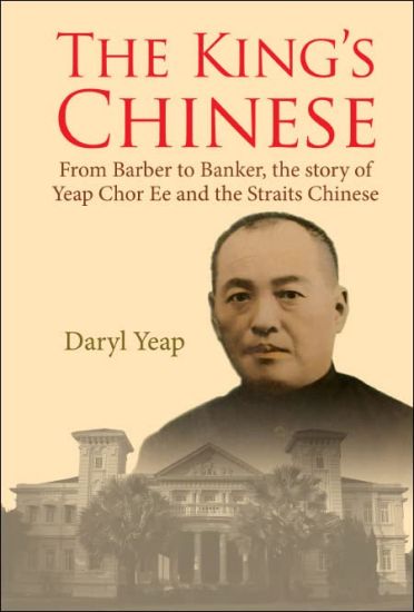 King's Chinese, The: From Barber To Banker, The Story Of Yeap Chor Ee And The Straits Chinese