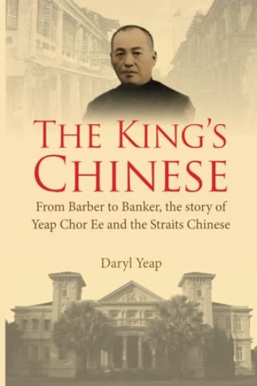 King's Chinese, The: From Barber To Banker, The Story Of Yeap Chor Ee And The Straits Chinese