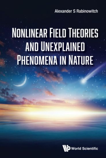 Nonlinear Field Theories And Unexplained Phenomena In Nature
