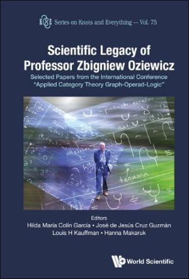 Scientific Legacy Of Professor Zbigniew Oziewicz: Selected Papers From The International Conference "Applied Category Theory Graph-operad-logic"