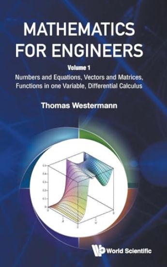 Mathematics For Engineers - Volume 1: Numbers And Equations, Vectors And Matrices, Functions In One Variable, Differential Calculus