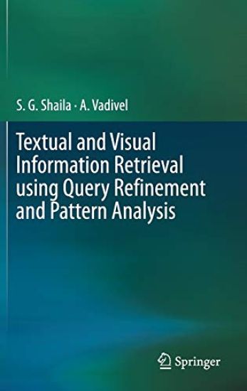 Textual and Visual Information Retrieval using Query Refinement and Pattern Analysis