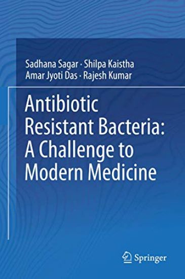 Antibiotic Resistant Bacteria: A Challenge to Modern Medicine