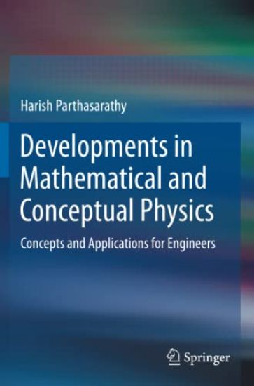 Developments in Mathematical and Conceptual Physics