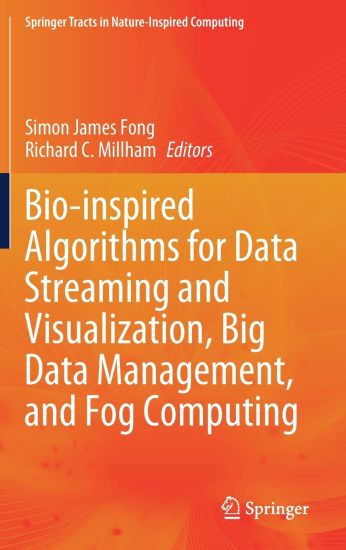 Bio-inspired Algorithms for Data Streaming and Visualization, Big Data Management, and Fog Computing