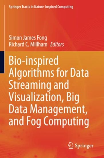 Bio-inspired Algorithms for Data Streaming and Visualization, Big Data Management, and Fog Computing