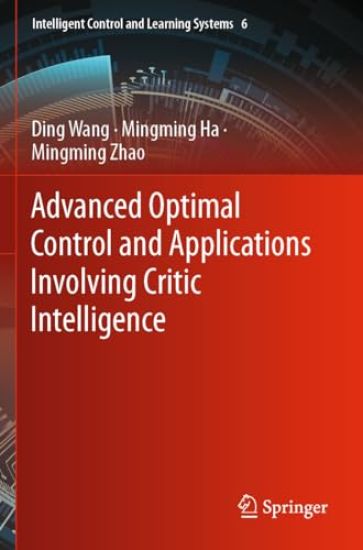 Advanced Optimal Control and Applications Involving Critic Intelligence