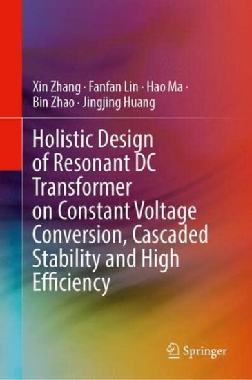 Holistic Design of Resonant DC Transformer on Constant Voltage Conversion, Cascaded Stability and High Efficiency