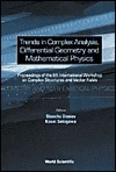 Trends In Complex Analysis, Differential Geometry And Mathematical Physics - Proceedings Of The 6th International Workshop On Complex Structures And Vector Fields