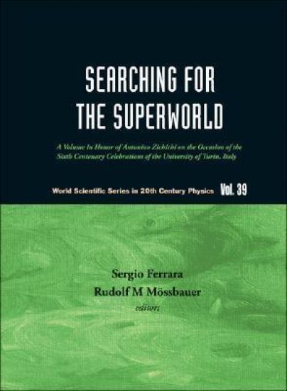 Searching For The Superworld: A Volume In Honor Of Antonino Zichichi On The Occasion Of The Sixth Centenary Celebrations Of The University Of Turin, Italy
