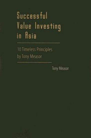 Successful Value Investing In Asia: 10 Timeless Principles By Tony Measor
