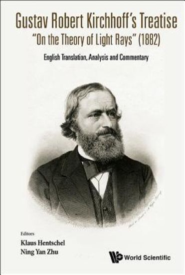 Gustav Robert Kirchhoff's Treatise "On The Theory Of Light Rays" (1882): English Translation, Analysis And Commentary