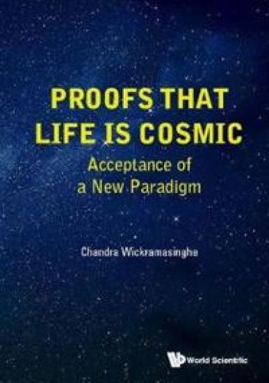 Proofs That Life Is Cosmic: Acceptance Of A New Paradigm