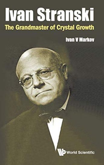 Ivan Stranski: The Grandmaster Of Crystal Growth