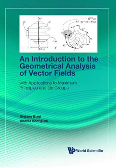 Introduction To The Geometrical Analysis Of Vector Fields, An: With Applications To Maximum Principles And Lie Groups