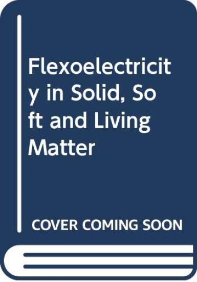 Flexoelectricity In Solid, Soft And Living Matter