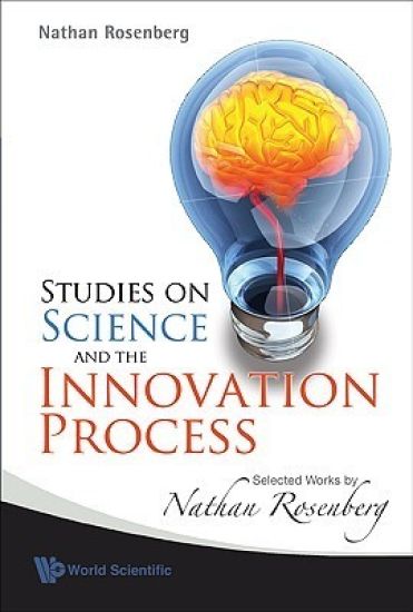 Studies On Science And The Innovation Process: Selected Works By Nathan Rosenberg
