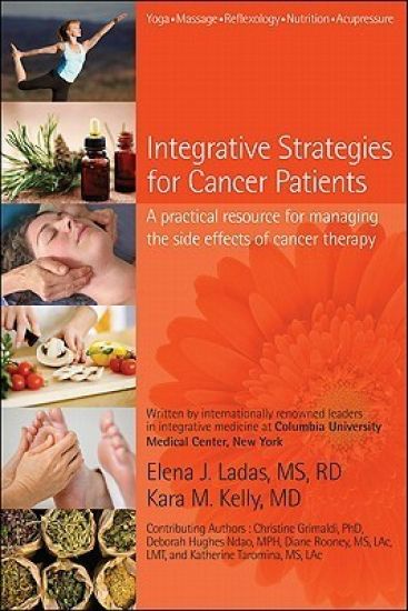 Integrative Strategies For Cancer Patients: A Practical Resource For Managing The Side Effects Of Cancer Therapy