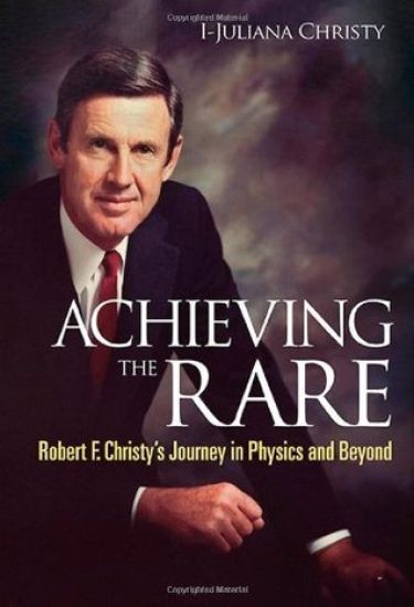 Achieving The Rare: Robert F Christy's Journey In Physics And Beyond