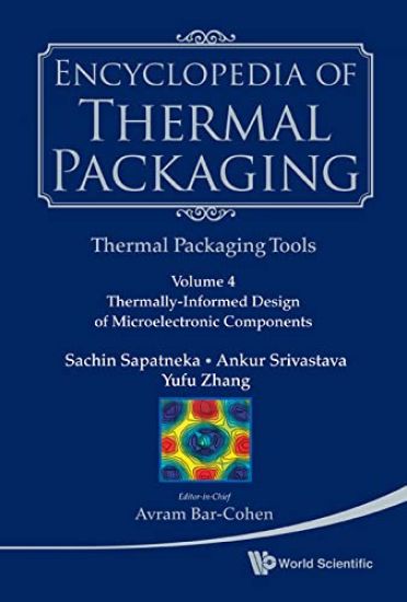Encyclopedia Of Thermal Packaging, Set 2: Thermal Packaging Tools - Volume 4: Thermally-informed Design Of Microelectronic Components