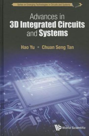 Advances In 3d Integrated Circuits And Systems