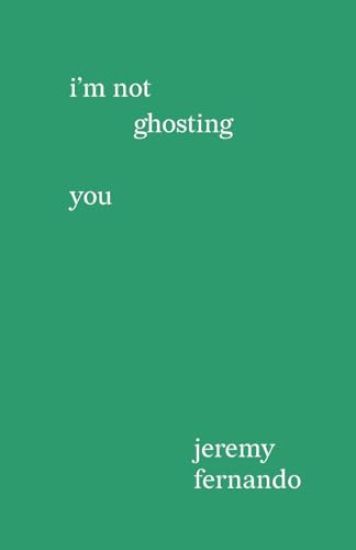 I'm not ghosting you