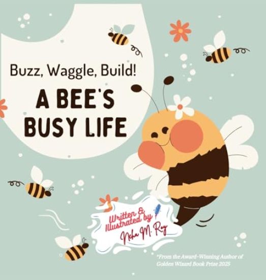 Buzz, Waggle, Build! A Bee'S Busy Life