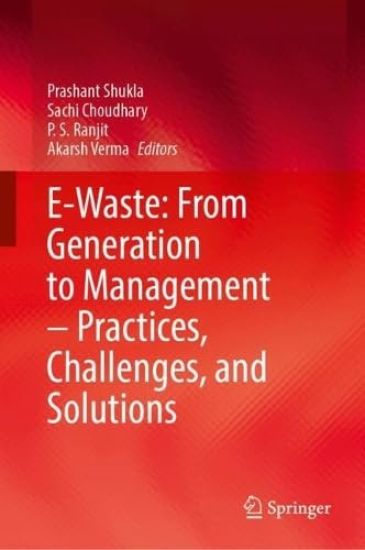 E-Waste: From Generation to Management–Practices, Challenges, and Solutions