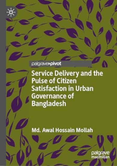 Service Delivery and the Pulse of Citizen Satisfaction in Urban Governance of Bangladesh
