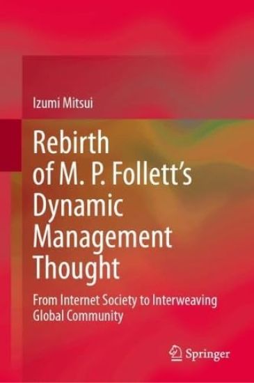 Rebirth of M. P. Follett’s Dynamic Management Thought