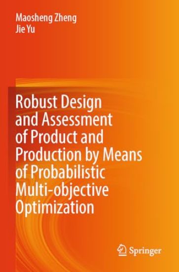 Robust Design and Assessment of Product and Production by Means of Probabilistic Multi-objective Optimization