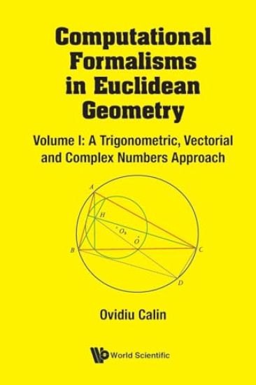 Computational Formalisms In Euclidean Geometry, Vol. I: A Trigonometric, Vectorial And Complex Numbers Approach