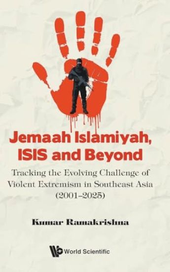 Jemaah Islamiyah, Isis And Beyond: Tracking The Evolving Challenge Of Violent Extremism In Southeast Asia (2001-2025)