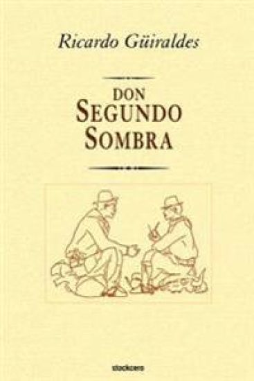 Don Segundo Sombra / Mr. Second Shadow