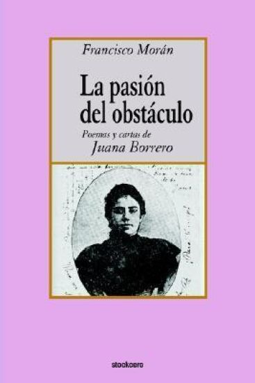 La Pasion Del Obstaculo - Poemas Y Cartas De Juana Borrero