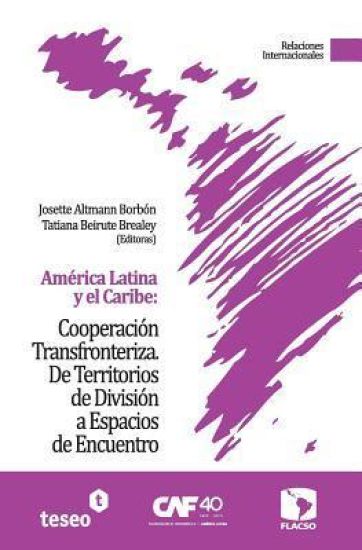 América Latina y el Caribe: Cooperación Transfronteriza: De Territorios de División a Espacios de Encuentro