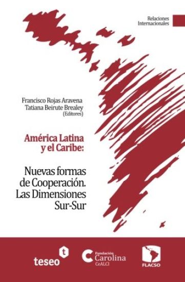 América Latina y el Caribe: Nuevas formas de Cooperación: Las Dimensiones Sur-Sur