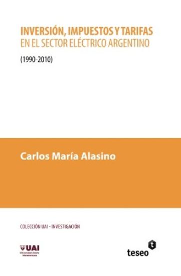 Inversión, impuestos y tarifas en el sector eléctrico argentino: 1990-2010