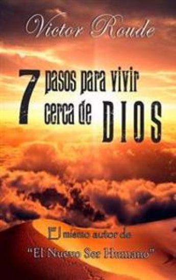 7 pasos para vivir cerca de Dios