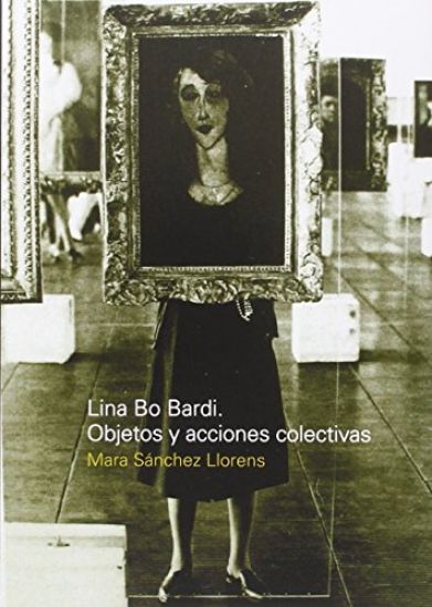 Lina Bo Bardi: Objetos y acciones colectivas
