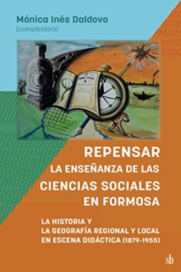 Repensar la enseñanza de las Ciencias Sociales en Formosa. La Historia y la Geografía Regional y Local en escena didáctica: 1879-1955