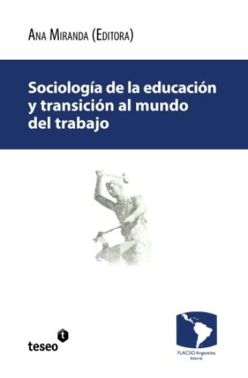 Sociología de la educación y transición al mundo del trabajo: Juventud, justicia y protección social en la Argentina contemporánea