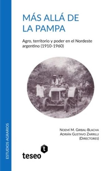Más allá de la Pampa: Agro, territorio y poder en el Nordeste argentino (1910-1960)