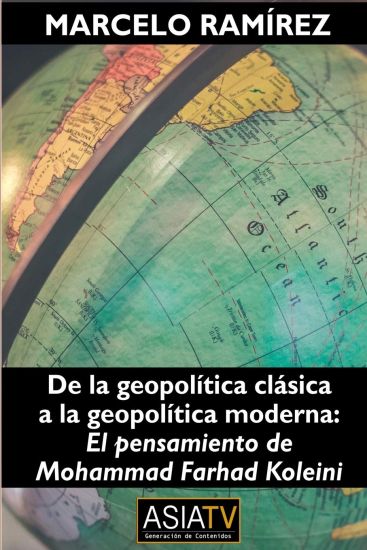 De la geopolítica clásica a la geopolítica moderna: El pensamiento de Mohammad Farhad Koleini