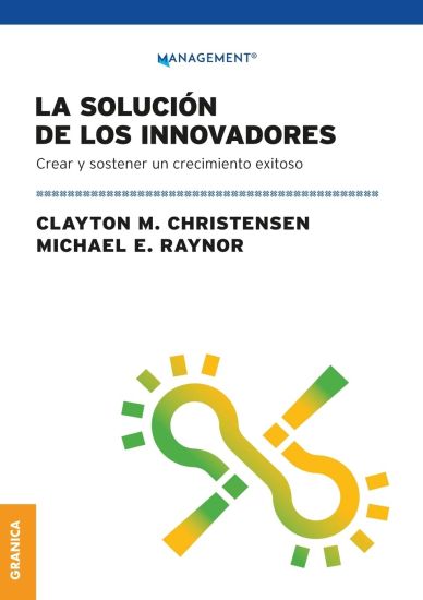 La Solución de los innovadores: Crear Y Sostener Un Crecimiento Exitoso