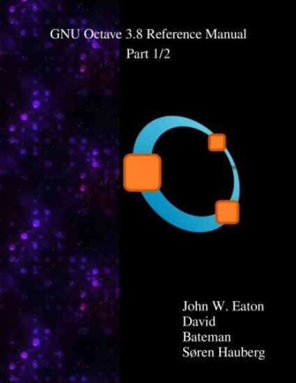 The GNU Octave 3.8 Reference Manual - Part 1/2: Free Your Numbers