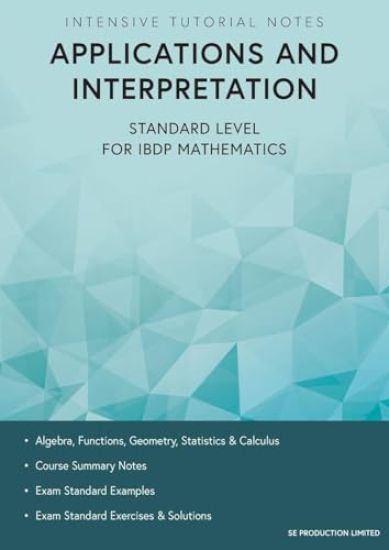 Intensive Tutorial Notes - Applications and Interpretation Standard Level for IBDP Mathematics