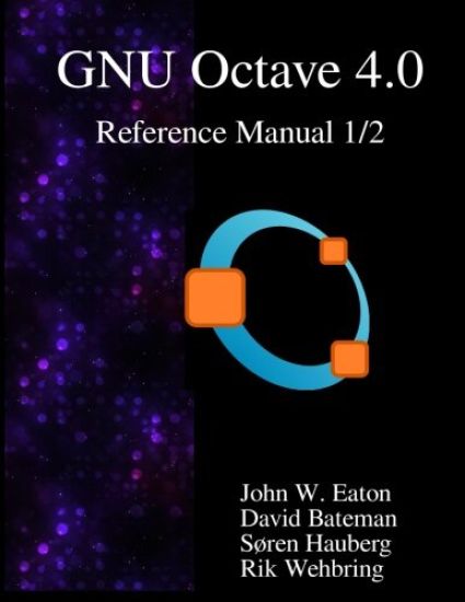 The GNU Octave 4.0 Reference Manual 1/2: Free Your Numbers
