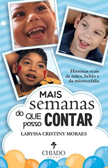 Mais semanas do que posso contar - Histórias reais de mães, bebês e da microcefalia